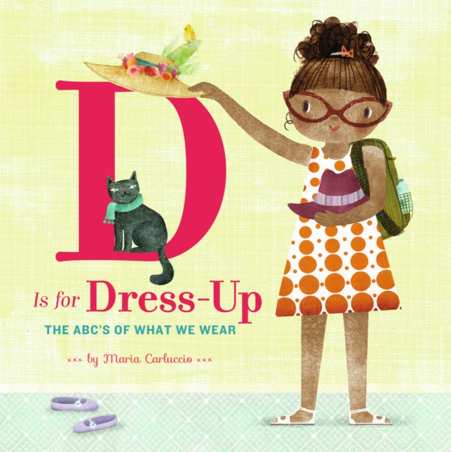 D Is for Dress Up : The ABC's of What We Wear, EPUB eBook