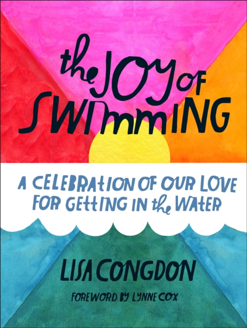 The Joy of Swimming : A Celebration of Our Love for Getting in the Water, EPUB eBook