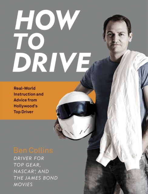 How to Drive : Real World Instruction and Advice from Hollywood's Top Driver, EPUB eBook