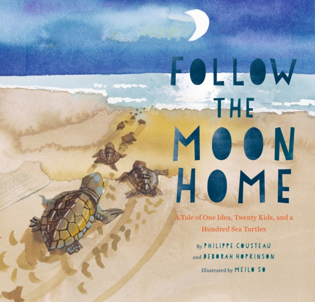 Follow the Moon Home : A Tale of One Idea, Twenty Kids, and a Hundred Sea Turtles, EPUB eBook