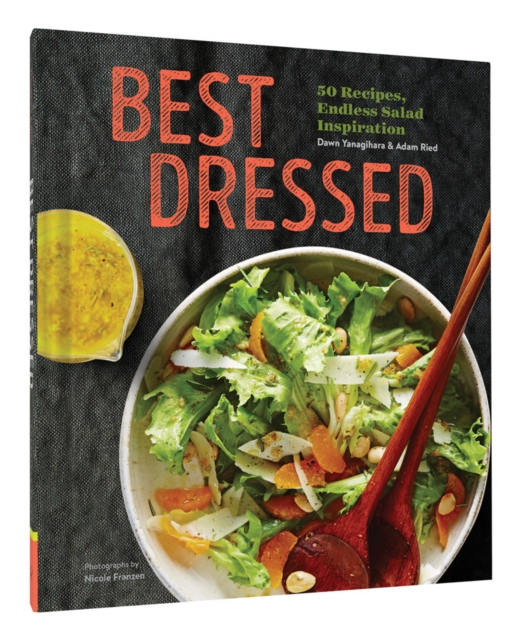 Best Dressed : 50 Recipes, Endless Salad Inspiration, Hardback Book