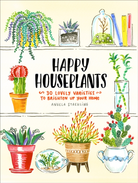 Happy Houseplants : 30 Lovely Varieties to Brighten Up Your Home, EPUB eBook