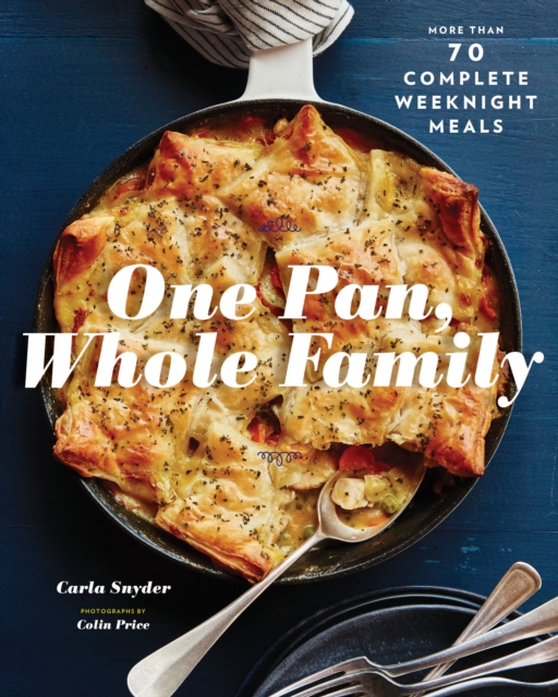 One Pan, Whole Family : More than 70 Complete Weeknight Meals, Paperback / softback Book