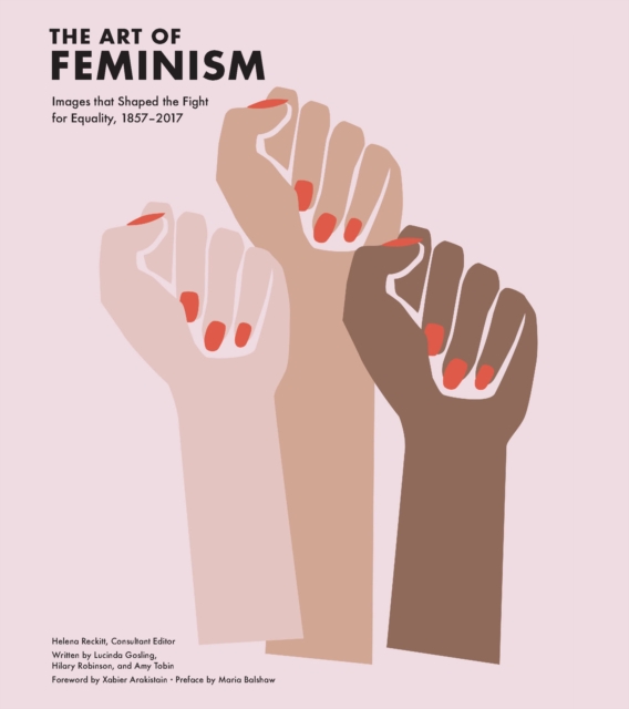 The Art of Feminism : Images that Shaped the Fight for Equality, 1857-2017, EPUB eBook