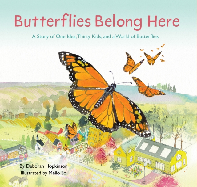 Butterflies Belong Here : A Story of One Idea, Thirty Kids, and a World of Butterflies, EPUB eBook
