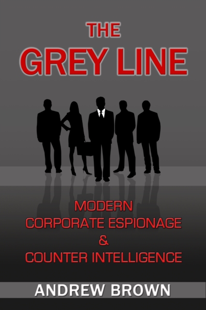 Grey Line: Modern Corporate Espionage and Counter Intelligence, EPUB eBook