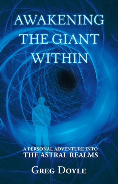 Awakening the Giant Within : A Personal Adventure into the Astral Realms, EPUB eBook