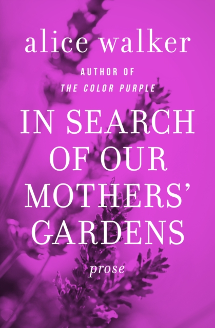 In Search of Our Mothers' Gardens : Prose, EPUB eBook