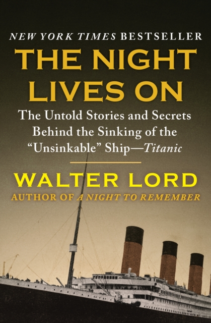 The Night Lives On : The Untold Stories and Secrets Behind the Sinking of the "Unsinkable" Ship-Titanic, EPUB eBook
