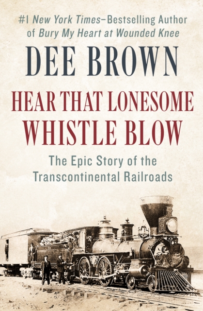 Hear That Lonesome Whistle Blow : The Epic Story of the Transcontinental Railroads, EPUB eBook