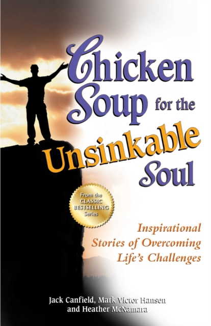 Chicken Soup for the Unsinkable Soul : Inspirational Stories of Overcoming Life's Challenges, EPUB eBook
