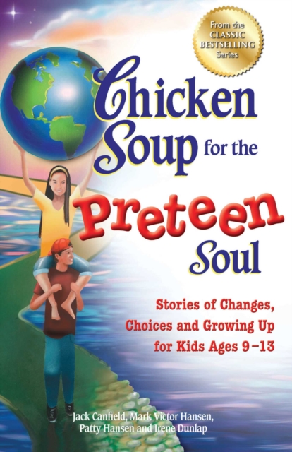 Chicken Soup for the Preteen Soul : Stories of Changes, Choices and Growing Up for Kids Ages 9-13, EPUB eBook