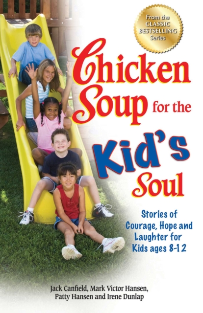 Chicken Soup for the Kid's Soul : Stories of Courage, Hope and Laughter for Kids ages 8-12, EPUB eBook