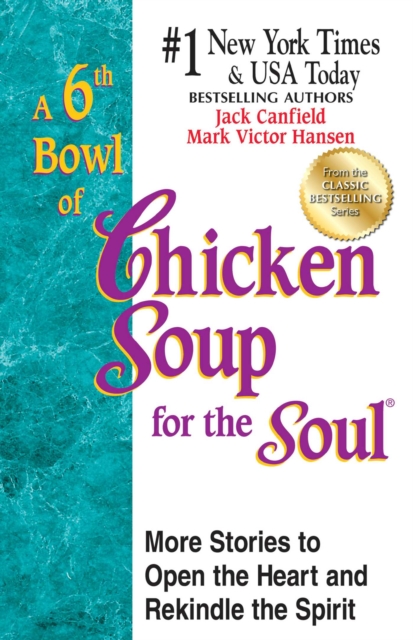 A 6th Bowl of Chicken Soup for the Soul : More Stories to Open the Heart and Rekindle the Spirit, EPUB eBook