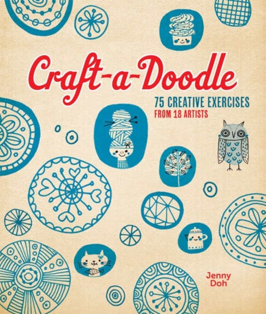 Craft-a-Doodle : 75 Creative Exercises from 18 Artists, Paperback / softback Book