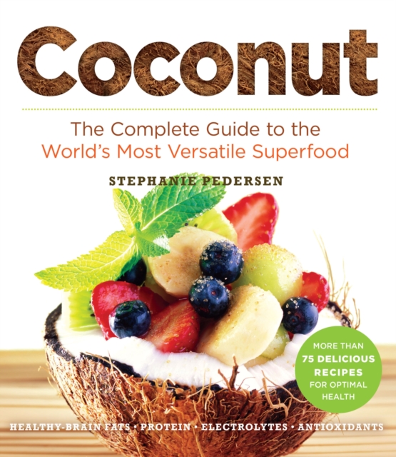 Coconut : The Complete Guide to the World's Most Versatile Superfood, EPUB eBook