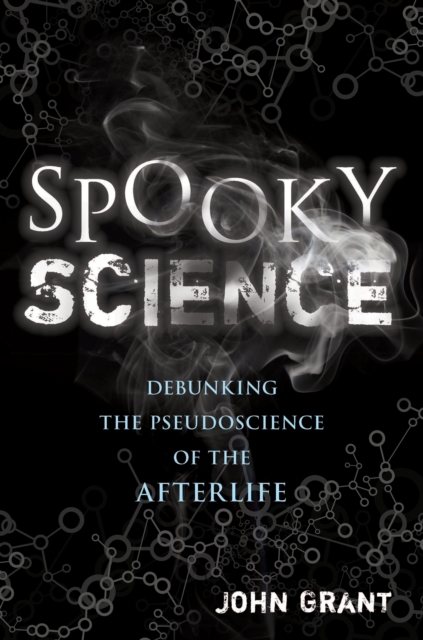Spooky Science : Debunking the Pseudoscience of the Afterlife, EPUB eBook