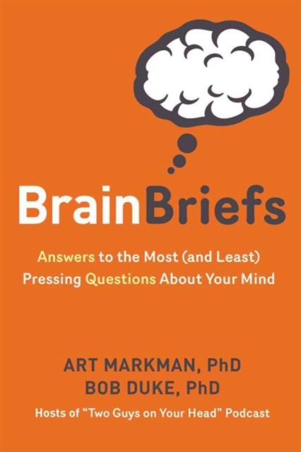 Brain Briefs : Answers to the Most (and Least) Pressing Questions about Your Mind, Hardback Book