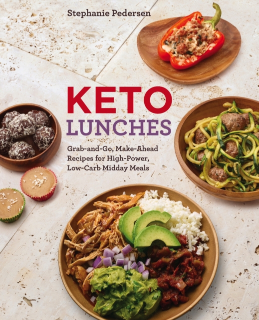 Keto Lunches : Grab-and-Go, Make-Ahead Recipes for High-Power, Low-Carb Midday Meals, EPUB eBook