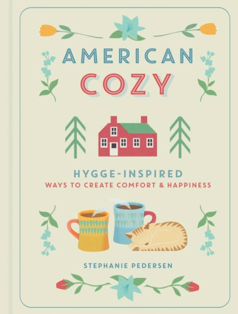 American Cozy : Hygge-inspired Ways to Create Comfort & Happiness, Hardback Book