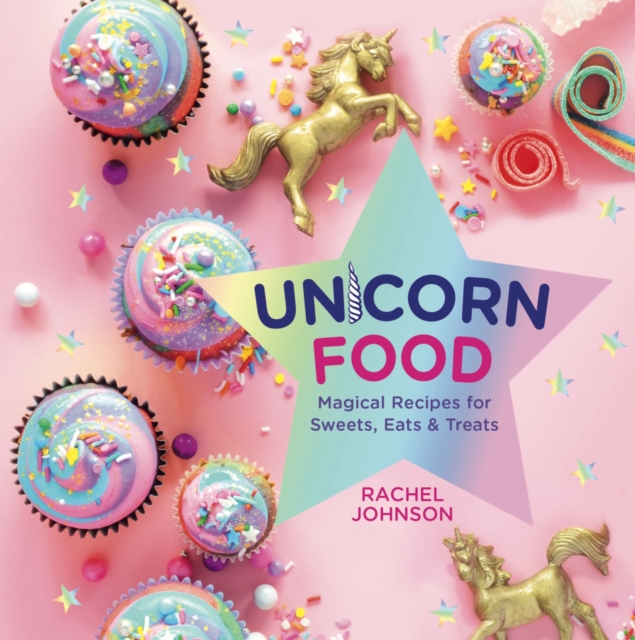 Unicorn Food : Magical Recipes for Sweets, Eats, and Treats, EPUB eBook