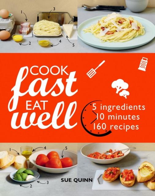 Cook Fast Eat Well : 5 Ingredients, 10 Minutes, 160 Recipes, EPUB eBook