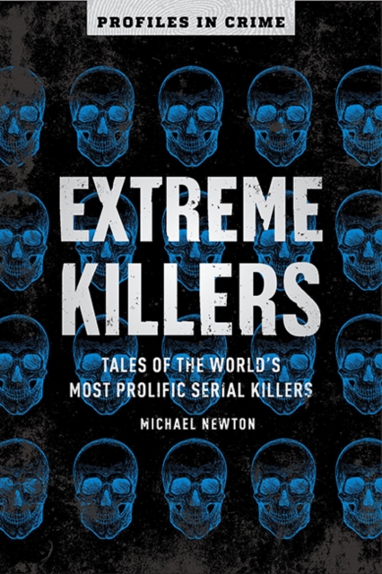 Extreme Killers : Tales of the World's Most Prolific Serial Killers, Paperback / softback Book