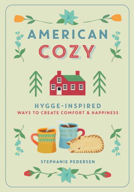 American Cozy : Hygge-Inspired Ways to Create Comfort & Happiness, EPUB eBook