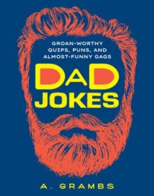 Dad Jokes : Groan-Worthy Quips, Puns, and Almost-Funny Gags, Paperback / softback Book