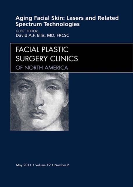 Aging Facial Skin: Use of Lasers and Related Technologies, An Issue of Facial Plastic Surgery Clinics : Aging Facial Skin: Use of Lasers and Related Technologies, An Issue of Facial Plastic Surgery Cl, EPUB eBook