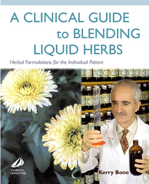 A Clinical Guide to Blending Liquid Herbs : Herbal Formulations for the Individual Patient, EPUB eBook