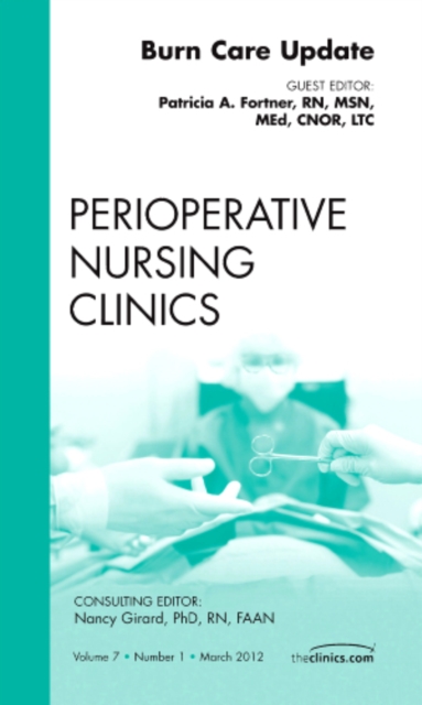 Burn Care Update, An Issue of Perioperative Nursing Clinics : Volume 7-1, Hardback Book