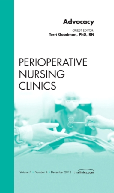 Advocacy, An Issue of Perioperative Nursing Clinics : Volume 7-4, Hardback Book