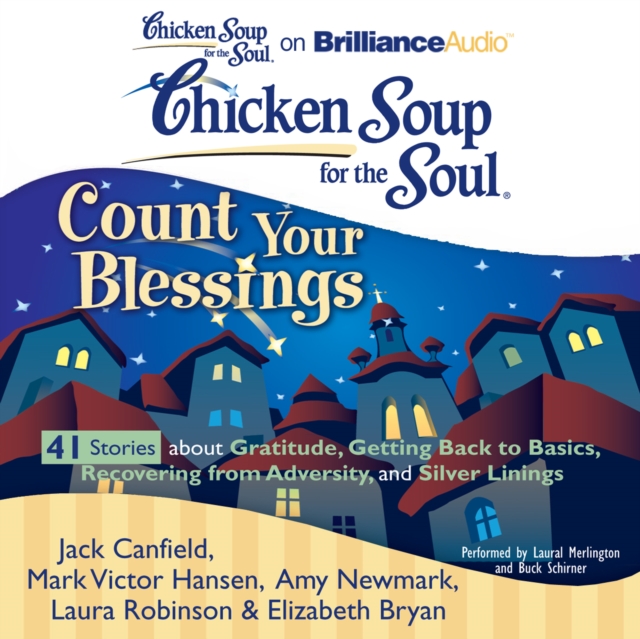 Chicken Soup for the Soul: Count Your Blessings - 41 Stories about Gratitude, Getting Back to Basics, Recovering from Adversity, and Silver Linings, eAudiobook MP3 eaudioBook