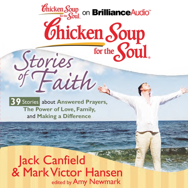 Chicken Soup for the Soul: Stories of Faith - 39 Stories about Answered Prayers, the Power of Love, Family, and Making a Difference, eAudiobook MP3 eaudioBook