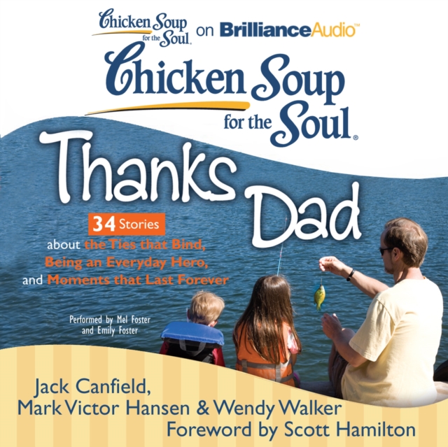 Chicken Soup for the Soul: Thanks Dad - 34 Stories about the Ties that Bind, Being an Everyday Hero, and Moments that Last Forever, eAudiobook MP3 eaudioBook
