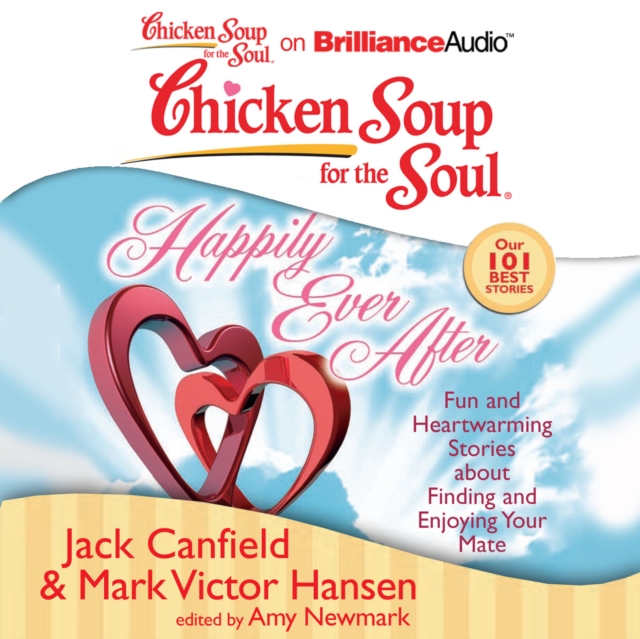 Chicken Soup for the Soul: Happily Ever After : 101 Fun and Heartwarming Stories about Finding and Enjoying Your Mate, eAudiobook MP3 eaudioBook
