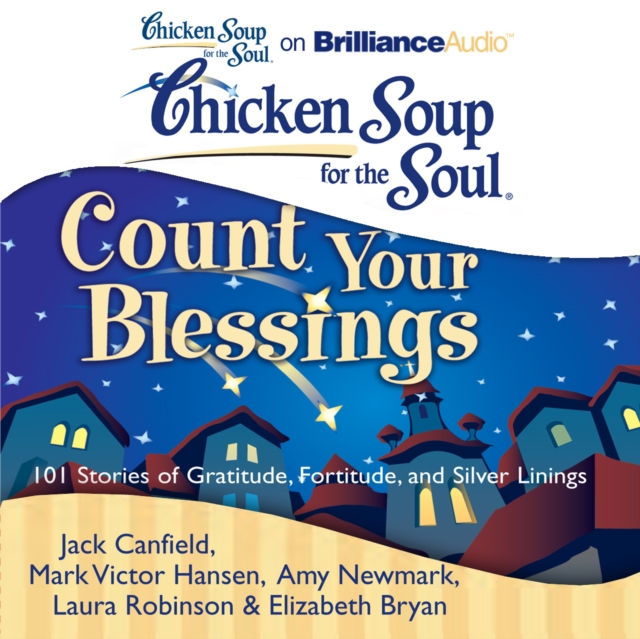 Chicken Soup for the Soul: Count Your Blessings : 101 Stories of Gratitude, Fortitude, and Silver Linings, eAudiobook MP3 eaudioBook