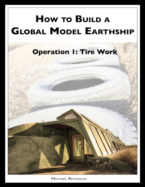 How to Build a Global Model Earthship Operation I: Tire Work, EPUB eBook