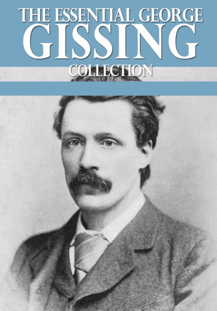 The Essential George Gissing Collection, EPUB eBook