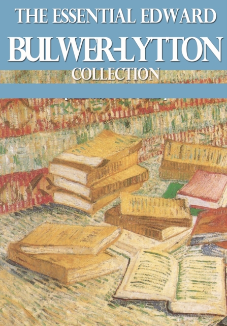 The Essential Edward Bulwer Lytton Collection, EPUB eBook