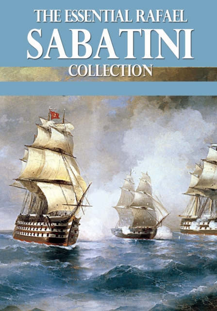 The Essential Rafael Sabatini Collection, EPUB eBook