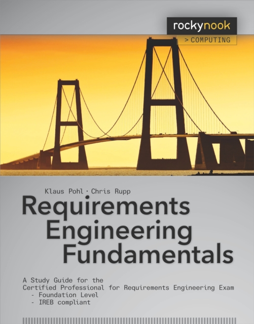 Requirements Engineering Fundamentals : A Study Guide for the Certified Professional for Requirements Engineering Exam - Foundation Level - IREB compliant, EPUB eBook