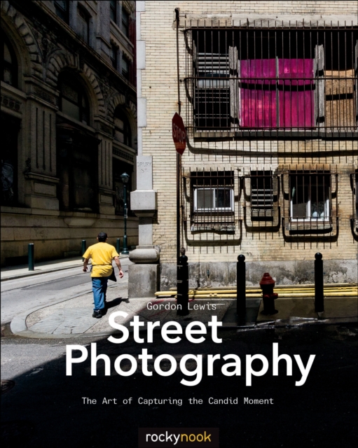 Street Photography : The Art of Capturing the Candid Moment, EPUB eBook