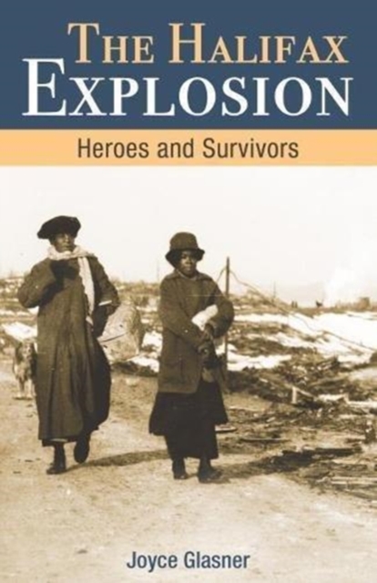 Halifax Explosion : Heroes and Survivors, Paperback / softback Book