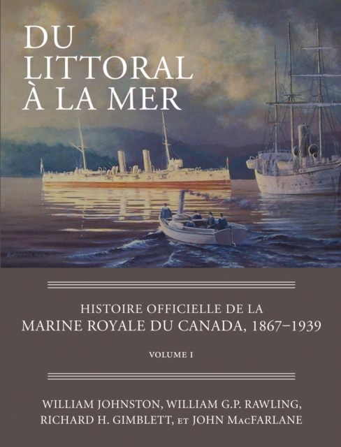 Du littoral a la mer : Histoire officielle de la Marine royale du Canada, 1867-1939, Volume I, EPUB eBook