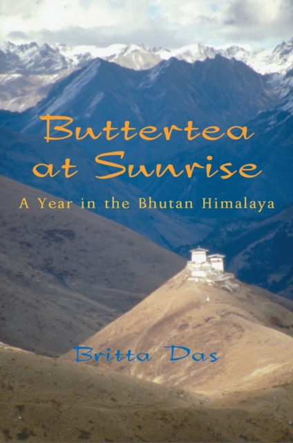 Buttertea at Sunrise : A Year in the Bhutan Himalaya, EPUB eBook