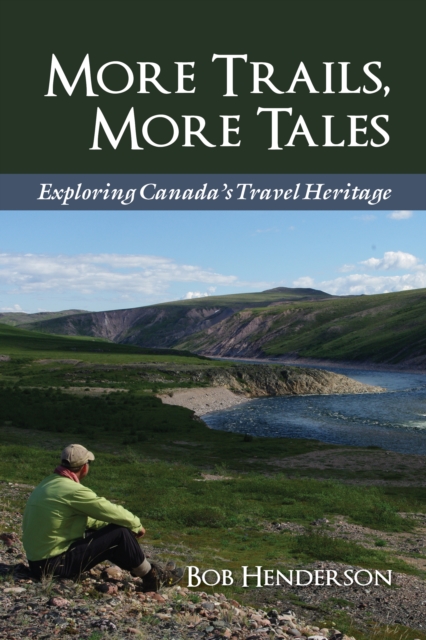 More Trails, More Tales : Exploring Canada's Travel Heritage, Paperback / softback Book