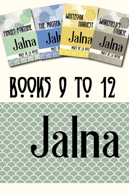 Jalna: Books 9-12 : Finch's Fortune / The Master of Jalna / Whiteoak Harvest / Wakefield's Course, EPUB eBook