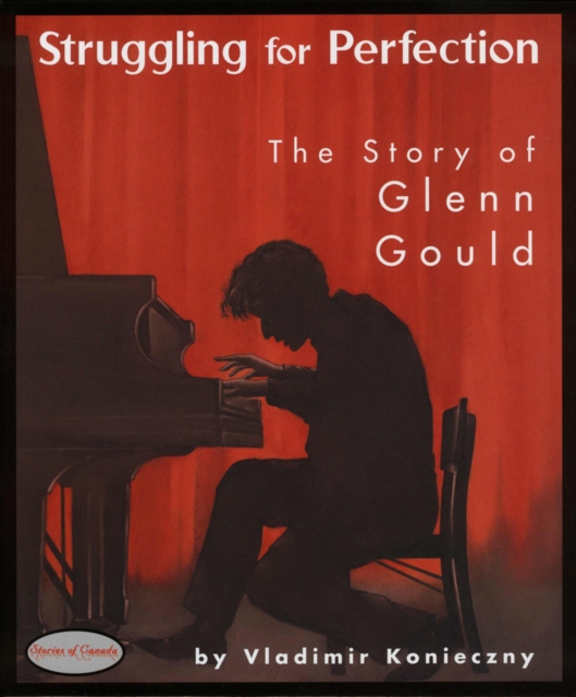 Struggling for Perfection : The Story of Glenn Gould, EPUB eBook